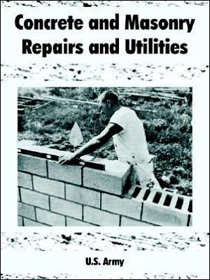 Cover for U S Army · Concrete and Masonry Repairs and Utilities (Paperback Book) (2005)