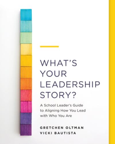 What's Your Leadership Story?: A School Leader's Guide to Aligning How You Lead with Who You Are - Gretchen Oltman - Books - Association for Supervision & Curriculum - 9781416630395 - August 27, 2021