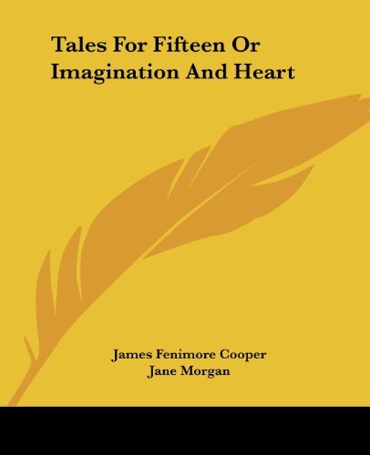 Tales for Fifteen or Imagination and Heart - Jane Morgan - Bøger - Kessinger Publishing, LLC - 9781419150395 - 17. juni 2004