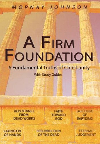 Cover for Mornay Johnson · A Firm Foundation: 6 Fundamental Truths of Christianity (Hardcover Book) (2005)