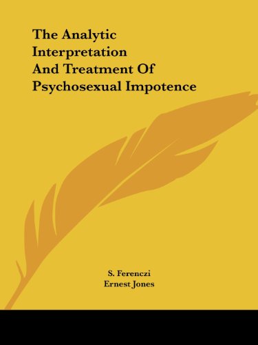 The Analytic Interpretation and Treatment of Psychosexual Impotence - Ernest Jones - Books - Kessinger Publishing, LLC - 9781425368395 - December 8, 2005