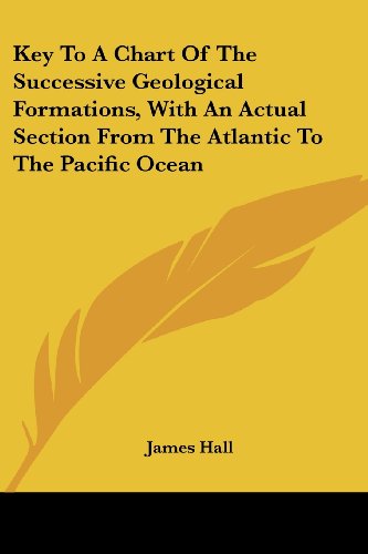 Cover for James Hall · Key to a Chart of the Successive Geological Formations, with an Actual Section from the Atlantic to the Pacific Ocean (Paperback Book) (2007)