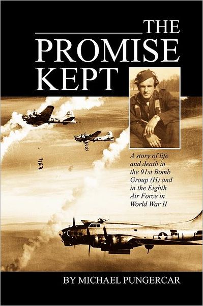 Cover for Mike Pungercar · The Promise Kept: A story of life and death in the 91st Bomb Group (H) and in the Eighth Air Force in World War II (Paperback Book) (2011)