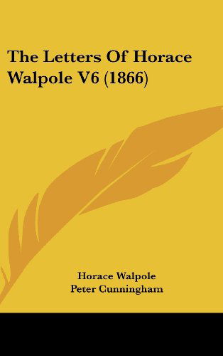 The Letters of Horace Walpole V6 (1866) - Horace Walpole - Books - Kessinger Publishing, LLC - 9781436597395 - June 2, 2008