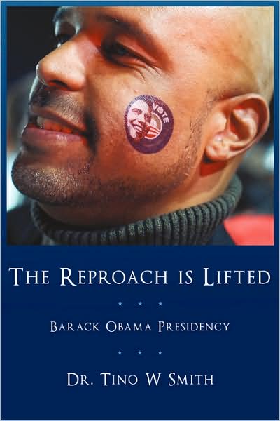 Cover for Tino W Smith · The Reproach is Lifted: Barack Obama Presidency (Paperback Bog) (2009)