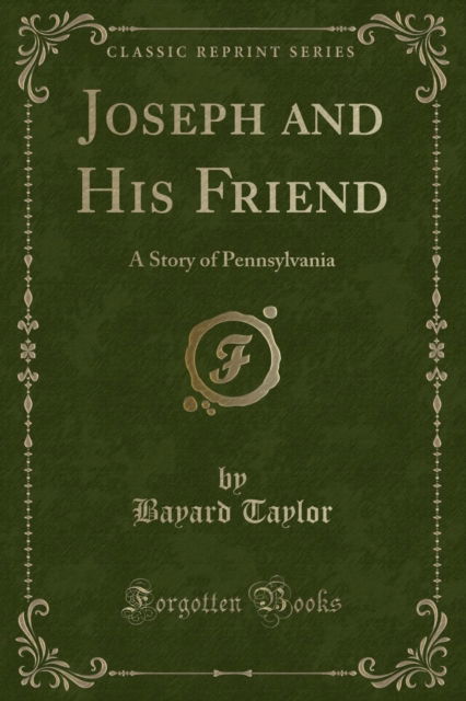 Cover for Bayard Taylor · Joseph and His Friend : A Story of Pennsylvania (Classic Reprint) (Paperback Book) (2018)