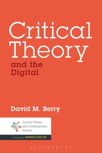 Cover for Berry, Dr. David M. (University of Sussex, UK) · Critical Theory and the Digital - Critical Theory and Contemporary Society (Hardcover Book) (2014)