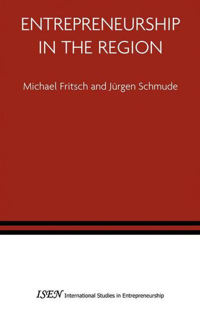 Cover for Michael Fritsch · Entrepreneurship in the Region - International Studies in Entrepreneurship (Paperback Book) [Softcover reprint of hardcover 1st ed. 2006 edition] (2010)