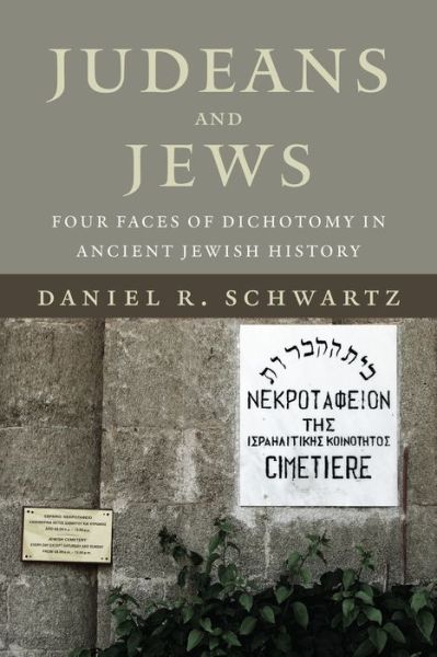 Cover for Daniel R. Schwartz · Judeans and Jews: Four Faces of Dichotomy in Ancient Jewish History - The Kenneth Michael Tanenbaum Series in Jewish Studies (Hardcover Book) (2014)