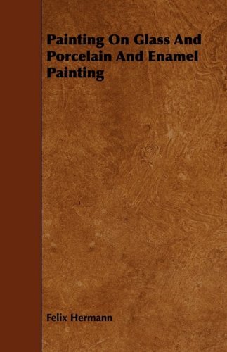 Cover for Felix Hermann · Painting on Glass and Porcelain and Enamel Painting (Pocketbok) (2008)