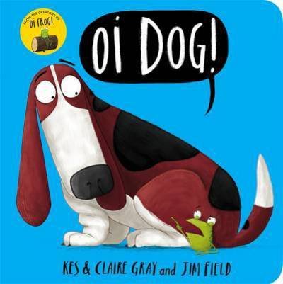 Cover for Kes Gray · Oi Dog! Board Book - Oi Frog and Friends (Board book) (2017)