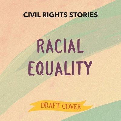 Cover for Anita Ganeri · Civil Rights Stories: Racial Equality - Civil Rights Stories (Hardcover Book) [Illustrated edition] (2021)