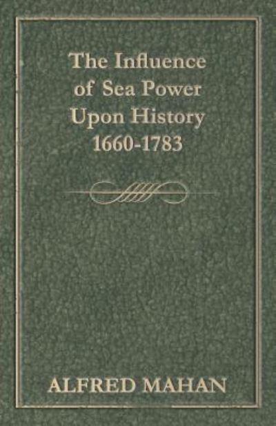 Cover for Alfred Thayer Mahan · The Influence of Sea Power Upon History, 1660-1783 (Paperback Book) (2010)