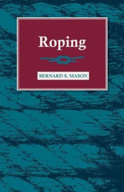Roping - Bernard S Mason - Books - Quinn Press - 9781446525395 - December 21, 2010