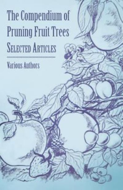 The Compendium of Pruning Fruit Trees - Selected Articles - V/A - Books - Read Books - 9781446538395 - March 1, 2011