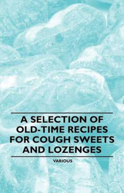 Cover for A Selection of Old-time Recipes for Cough Sweets and Lozenges (Paperback Book) (2011)