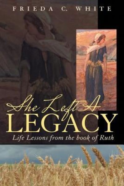 Cover for Frieda C White · She Left a Legacy: Life Lessons from the Book of Ruth (Paperback Bog) (2014)