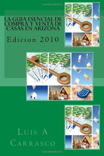 Cover for Luis a Carrasco · La Guia Esencial De Compra Y Venta De Casas en Arizona: Edicion 2010 (Paperback Bog) [Spanish edition] (2010)