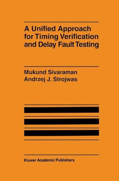 Cover for Mukund Sivaraman · A Unified Approach for Timing Verification and Delay Fault Testing (Paperback Book) [Softcover Reprint of the Original 1st Ed. 1998 edition] (2012)