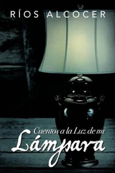 Cover for R Os Alcocer · Cuentos a La Luz De Mi L Mpara (Taschenbuch) (2012)