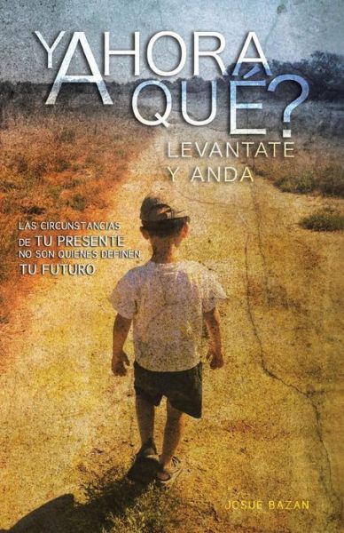 Cover for Josue Bazan · Y Ahora Que?: Levantate Y Anda (Paperback Book) (2013)