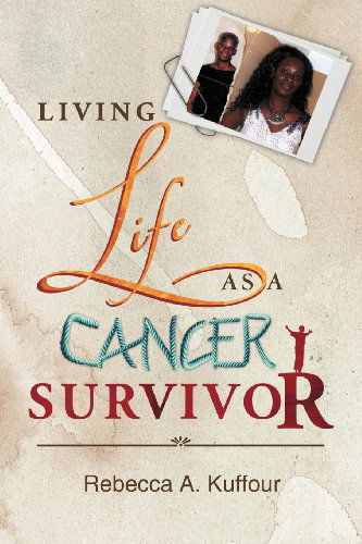 Cover for Rebecca A. Kuffour · Living Life As a Cancer Survivor (Paperback Book) (2011)