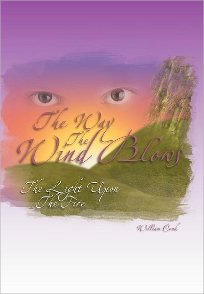 Cover for William Cook · The Way the Wind Blows: the Light Upon the Fire (Hardcover Book) (2011)