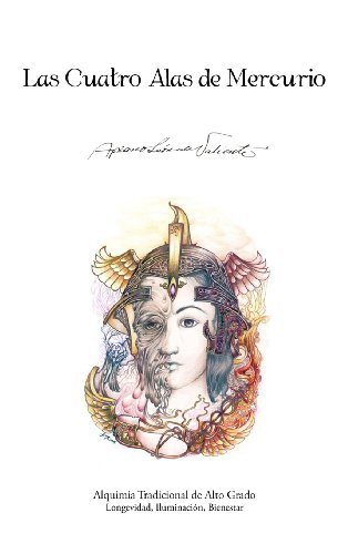Cover for Apiano Le De Valiente · Las Cuatro Alas de Mercurio: Alquimia Tradicional de Alto Grado. Longevidad, Iluminacion, Bienestar (Hardcover bog) [Spanish edition] (2012)