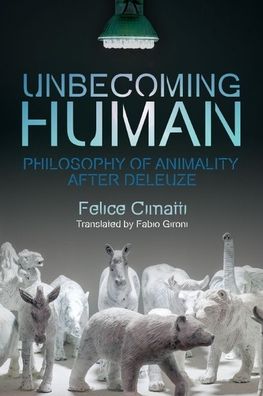 Cover for Felice Cimatti · Becoming-Animal: Philosophy of Animality After Deleuze - Plateaus - New Directions in Deleuze Studies (Hardcover Book) (2020)