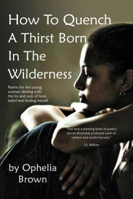 Cover for Ophelia Brown · How to Quench a Thirst Born in the Wilderness (Taschenbuch) (2012)