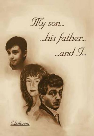 Ekaterini · My Son...his Father...and I (Hardcover Book) (2012)