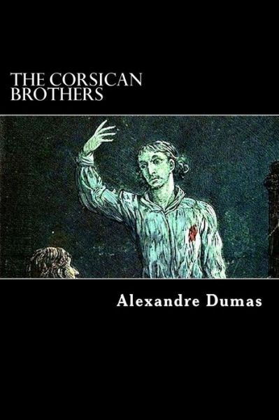 The Corsican Brothers - Alexandre Dumas - Books - CreateSpace Independent Publishing Platf - 9781482321395 - January 30, 2013