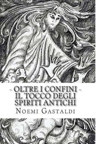 Cover for Noemi Gastaldi · Oltre I Confini: Il Tocco Degli Spiriti Antichi (Paperback Bog) (2013)