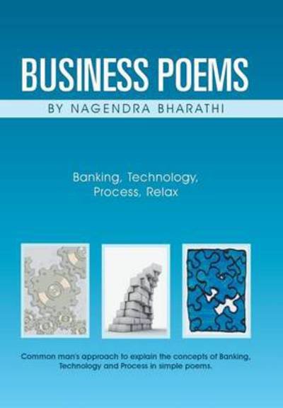 Cover for Nagendra Bharathi · Business Poems by Nagendra Bharathi: Banking, Technology, Process, Relax (Gebundenes Buch) (2013)