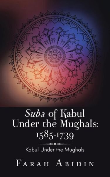 Cover for Farah Abidin · Suba of Kabul Under the Mughals: 1585-1739: Kabul Under the Mughals (Pocketbok) (2014)