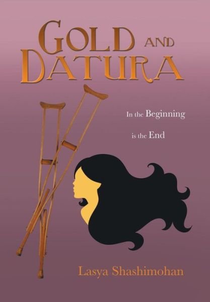 Cover for Lasya Shashimohan · Gold and Datura: in the Beginning is the End (Hardcover Book) (2014)