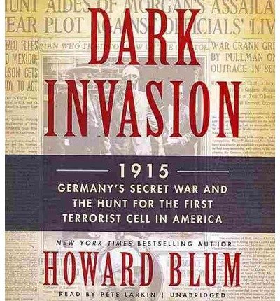 Cover for Howard Blum · Dark Invasion: 1915: Germany's Secret War and the Hunt for the First Terrorist Cell in America (Hörbok (CD)) (2014)