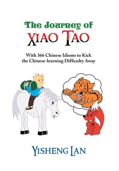 Cover for Yisheng Lan · The Journey of Xiao Tao: with 366 Most Frequently Used Chinese Idioms to Kick the Chinese Learning Difficulty Away (Hardcover bog) (2013)