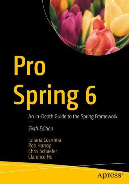 Cover for Iuliana Cosmina · Pro Spring 6: An In-Depth Guide to the Spring Framework (Paperback Book) [Sixth edition] (2023)