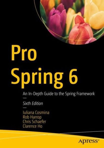 Cover for Iuliana Cosmina · Pro Spring 6: An In-Depth Guide to the Spring Framework (Paperback Bog) [6th edition] (2023)