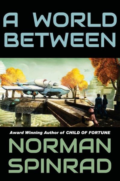 Cover for Norman Spinrad · A World Between (Paperback Book) (2013)