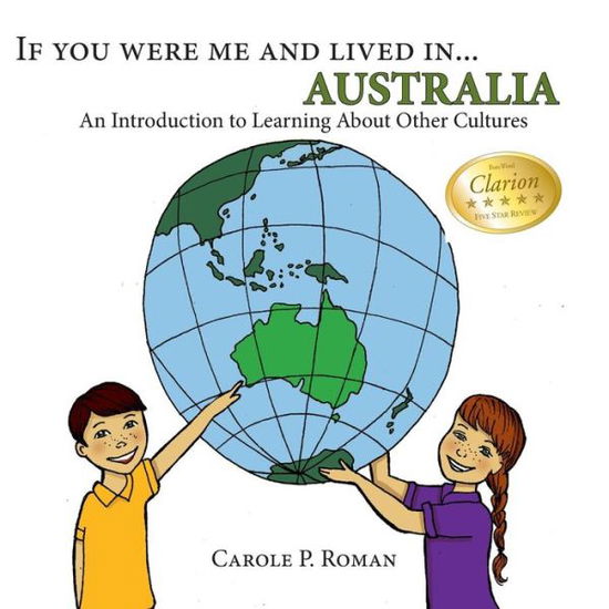 If you were me and lived in... Australia: A Child's Introduction to Cultures around the World - Child's Introduction to Cultures Around the World - Carole P Roman - Książki - Createspace Independent Publishing Platf - 9781490522395 - 26 marca 2014