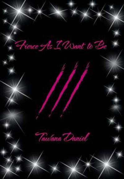 Cover for Tawana Daniel · Fierce As I Want to Be (Gebundenes Buch) (2014)