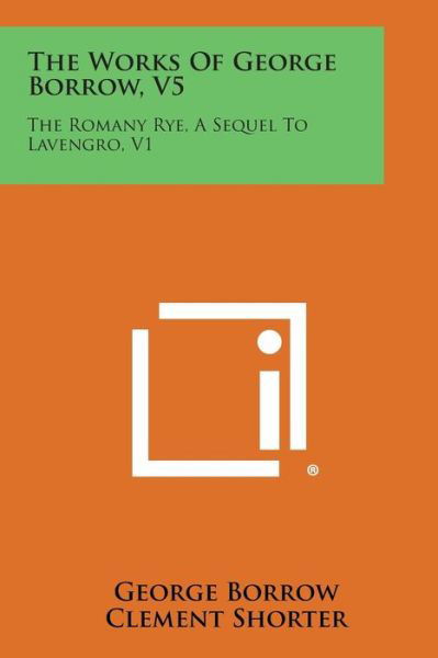 Cover for George Borrow · The Works of George Borrow, V5: the Romany Rye, a Sequel to Lavengro, V1 (Paperback Book) (2013)