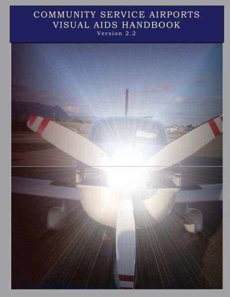 Cover for Federal Aviation Administration · Community Service Airports Visual Aids Handbook, Version 2.2 (Pocketbok) (2013)