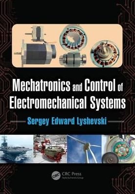 Cover for Lyshevski, Sergey Edward (Rochester Institute of Technology, New York, USA) · Mechatronics and Control of Electromechanical Systems (Hardcover Book) (2017)