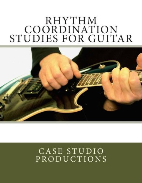 Cover for Case Studio Productions · Rhythm Coordination Studies for Guitar (Paperback Book) (2014)