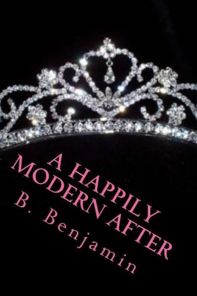 Cover for B C Benjamin · A Happily Modern After: a Collection of Modern Princess Stories (Paperback Bog) (2014)