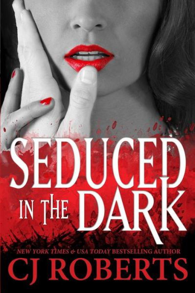 Seduced in the Dark: Platinum Edition - Cj Roberts - Books - Createspace - 9781502913395 - October 23, 2014