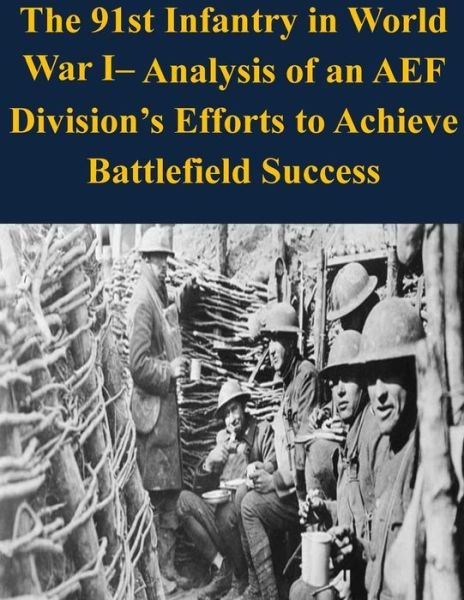 Cover for U S Army Command and General Staff Coll · The 91st Infantry in World War I- Analysis of an Aef Division's Efforts to Achieve Battlefield Success (Paperback Book) (2014)